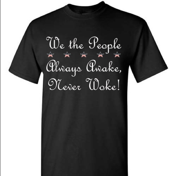 We The People Always Awake, Never Woke! T-shirt Conservative President Trump - Picture 1 of 3